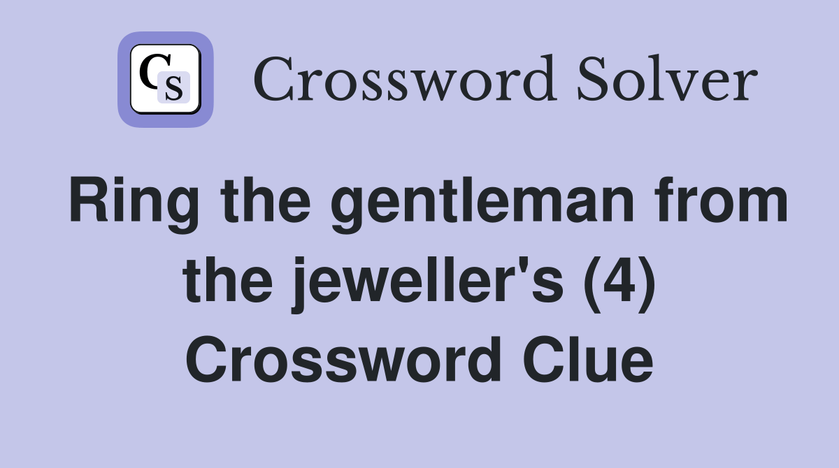 Ring the gentleman from the jeweller's (4) Crossword Clue Answers